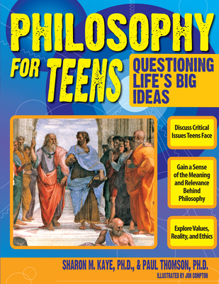 Philosophy for Teens: Questioning Life's Big Ideas (Grades 7-12) - Kaye, Sharon M, and Thomson, Paul