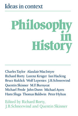 Philosophy in History: Essays in the Historiography of Philosophy - Rorty, Richard (Editor), and Schneewind, Jerome B. (Editor), and Skinner, Quentin (Editor)