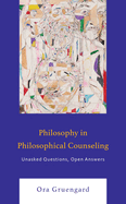 Philosophy in Philosophical Counseling: Unasked Questions, Open Answers