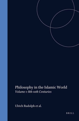 Philosophy in the Islamic World: Volume 1: 8th-10th Centuries - Rudolph, Ulrich (Editor), and Hansberger, Rotraud (Editor), and Adamson, Peter (Editor)