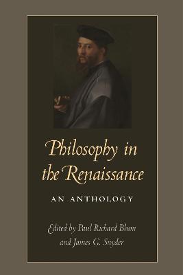 Philosophy in the Renaissance: An Anthology - Blum, Paul Richard (Editor), and Snyder, James G (Editor)