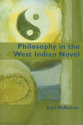 Philosophy in the West Indian Novel - McKenzie, Earl