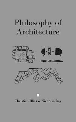 Philosophy of Architecture - Illies, Christian, and Ray, Nicholas
