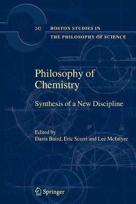 Philosophy of Chemistry: Synthesis of a New Discipline - Baird, Davis (Editor), and Scerri, Eric (Editor), and McIntyre, Lee (Editor)