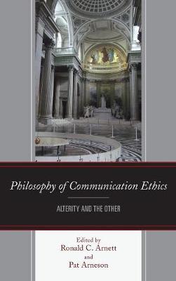 Philosophy of Communication Ethics: Alterity and the Other - Arnett, Ronald C. (Editor), and Arneson, Patricia (Editor), and Allen, Brenda (Contributions by)