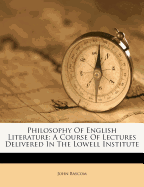 Philosophy of English Literature: A Course of Lectures Delivered in the Lowell Institute