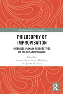 Philosophy of Improvisation: Interdisciplinary Perspectives on Theory and Practice