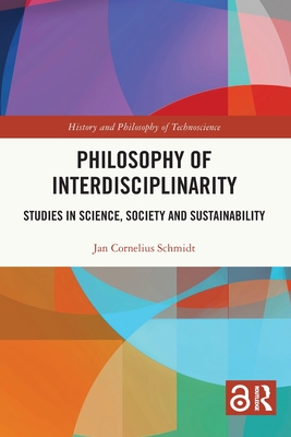 Philosophy of Interdisciplinarity: Studies in Science, Society and Sustainability - Schmidt, Jan Cornelius
