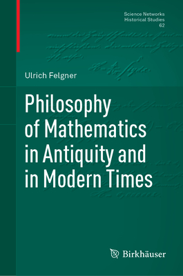 Philosophy of Mathematics in Antiquity and in Modern Times - Felgner, Ulrich