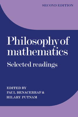 Philosophy of Mathematics: Selected Readings - Benacerraf, Paul (Editor), and Putnam, Hilary (Editor)