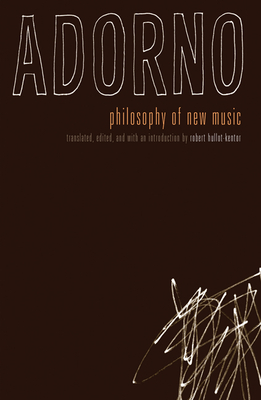 Philosophy of New Music - Adorno, Theodor W, and Hullot-Kentor, Robert (Translated by)