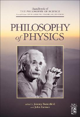 Philosophy of Physics - Butterfield, Jeremy, and Gabbay, Dov M (Editor), and Woods, John Hayden (Editor)