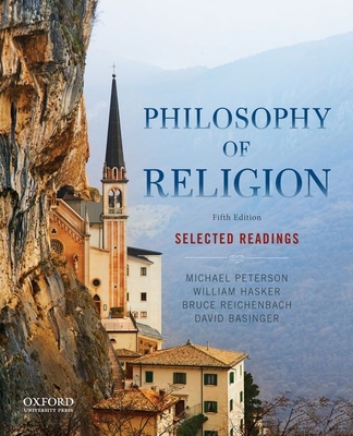 Philosophy of Religion: Selected Readings - Peterson, Michael, and Hasker, William, and Reichenbach, Bruce
