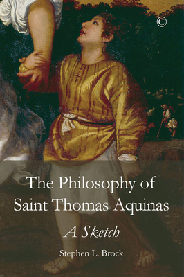 Philosophy of Saint Thomas Aquinas, The PB: A Sketch - Brock, Stephen L.