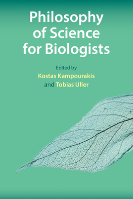 Philosophy of Science for Biologists - Kampourakis, Kostas (Editor), and Uller, Tobias (Editor)