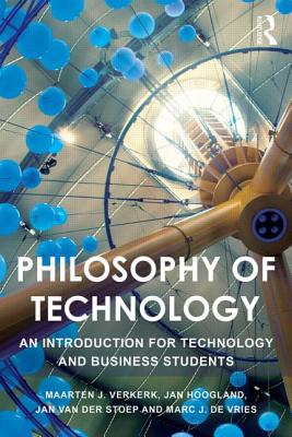 Philosophy of Technology: An Introduction for Technology and Business Students - Verkerk, Maarten J, and Hoogland, Jan, and Van Der Stoep, Jan