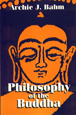 Philosophy of the Buddha - Bahm, Archie J