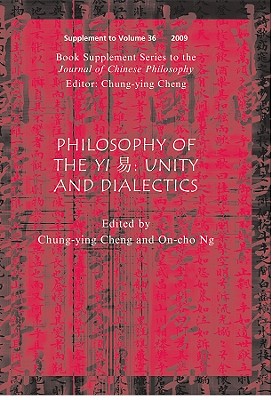 Philosophy of the Yi: Unity and Dialectics - Cheng, Chung-Ying (Editor), and Ng, On-Cho (Editor)