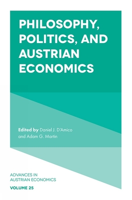 Philosophy, Politics, and Austrian Economics - D'Amico, Daniel J (Editor), and Martin, Adam G (Editor)