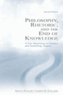 Philosophy, rhetoric, and the end of knowledge: a new beginning for science and technology studies - Fuller, Steve, Professor, and Collier, James H, Dr.