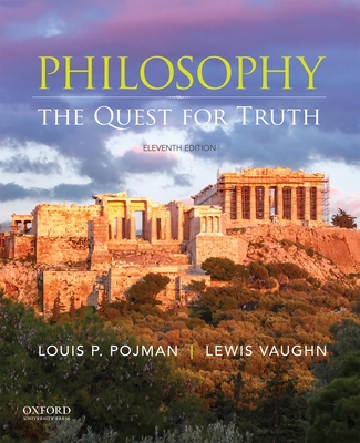 Philosophy: The Quest for Truth - Pojman, Louis P, and Vaughn, Lewis