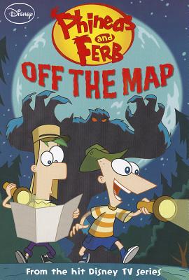 Phineas and Ferb Off the Map - Disney Books, and O'Ryan, Ellie