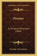 Phinehas: Or Scripture Paramount (1860)