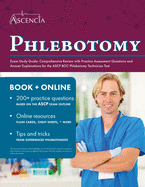 Phlebotomy Exam Study Guide: Comprehensive Review with Practice Assessment Questions and Answer Explanations for the ASCP BOC Phlebotomy Technician Test
