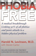 Phobia Free: Medical Breakthrough Linking 90% of All Phobias and Panic Attack to a Hidden Physical Problem - Levinson, Harold N, and Carter, Steven