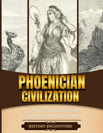 Phoenician Civilization: A Brief Overview from Beginning to the End