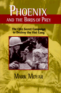 Phoenix and the Birds of Prey: The CIA's Secret Campaign to Destroy the Viet Cong