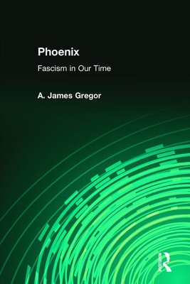 Phoenix: Fascism in Our Time - Gregor, A James