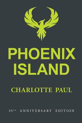 Phoenix Island: The Epic Tale of a Lonely Island, a Tidal Wave, and Nine Survivors (35th Anniversary Edition) - Paul, Charlotte, and Shepard, Mark (Editor)