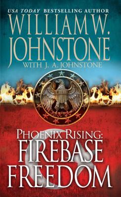 Phoenix Rising: Firebase Freedom - Johnstone, William W.