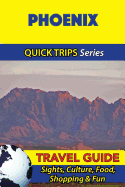 Phoenix Travel Guide (Quick Trips Series): Sights, Culture, Food, Shopping & Fun