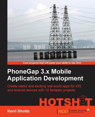 PhoneGap 3.x Mobile Application Development Hotshot - Shotts, Kerri