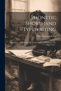 Phonetic Shorthand Typewriting; a Systematic and Scientific Method of Shorthand Writing for the Typewriter ..