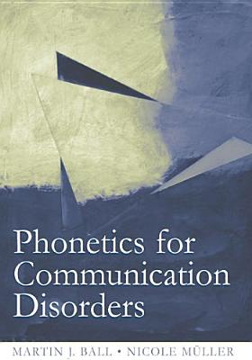 Phonetics for Communication Disorders - Ball, Martin J, and Muller, Nicole
