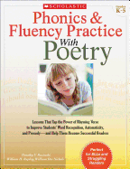 Phonics & Fluency Practice with Poetry: Lessons That Tap the Power of Rhyming Verse to Improve Students' Word Recognition, Automaticity, and Prosody-And Help Them Become Successful Readers