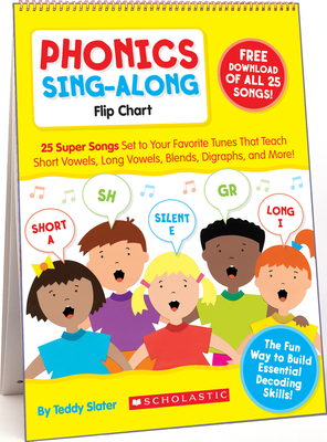 Phonics Sing-Along Flip Chart: 25 Super Songs Set to Your Favorite Tunes That Teach Short Vowels, Long Vowels, Blends, Digraphs, and More! - Slater, Teddy