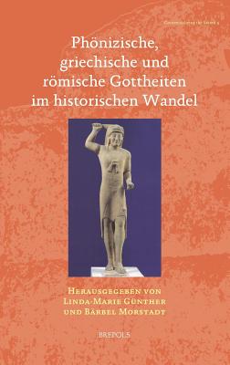 Phonizische, Griechische Und Romische Gottheiten Im Historischen Wandel - Gunther, Linda-Marie (Editor), and Morstadt, Barbel (Editor)
