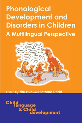 Phonological Development and Disorders in Children: A Multilingual Perspective - Hua, Zhu (Editor), and Dodd, Barbara, S.R (Editor)