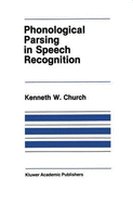Phonological Parsing in Speech Recognition - Church, K