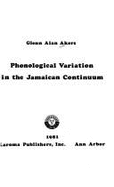 Phonological Variation in the Jamaican Continuum - Akers, Glenn A