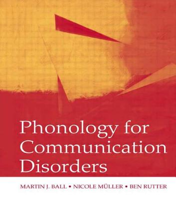 Phonology for Communication Disorders - Ball, Martin J, and Muller, Nicole, and Rutter, Ben