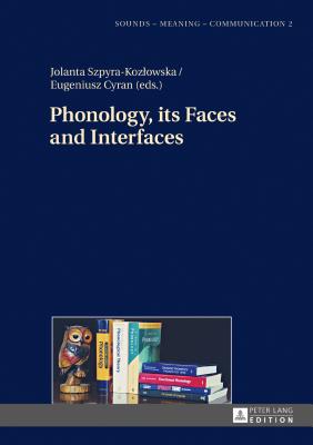 Phonology, its Faces and Interfaces - Szpyra-Kozlowska, Jolanta (Editor), and Cyran, Eugeniusz (Editor)