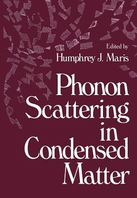 Phonon Scattering in Condensed Matter - Maris, Humphrey (Editor)