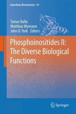 Phosphoinositides II: The Diverse Biological Functions - Balla, Tamas (Editor), and Wymann, Matthias (Editor), and York, John D (Editor)