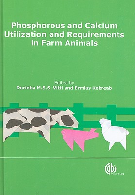 Phosphorus and Calcium Utilization and Requirements in Farm Animals - Bueno, Mauro (Contributions by), and Vitti, Dorinha (Editor), and Da Silva Bueno, Ives (Contributions by)