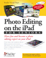 Photo Editing on the iPad for Seniors: Have Fun and Become a Photo Editing Expert on Your iPad